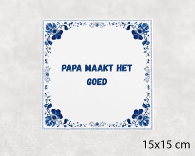 Spreuk tegel 15x15 cm Papa maakt het goed