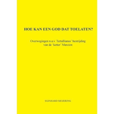 Hoe Kan Een God Dat Toelaten? - Eginhard Meijering