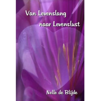 Van Levenslang Naar Levenslust - Nelle de Blijde