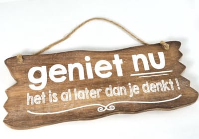 Tekstbord : geniet nu het is later dan je denkt 12x30 cm