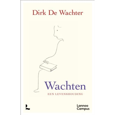 Wachten, Een Levenshouding - Dirk De Wachter