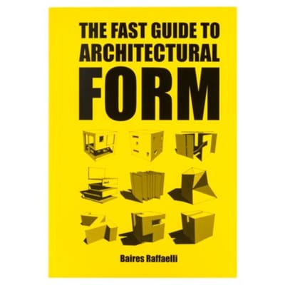 The Fast Guide To Architectural Form - Baires Raffaelli