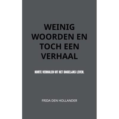 Weinig Woorden En Toch Een Verhaal - Frida den Hollander