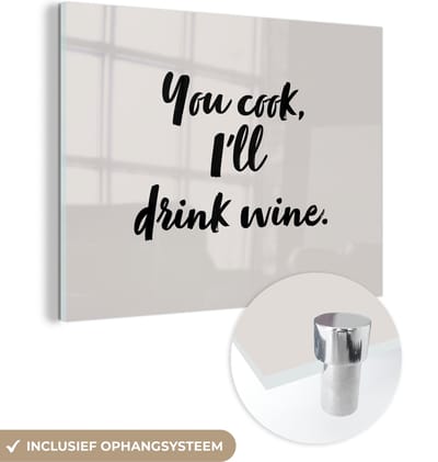 MuchoWow® Glasschilderij 120x90 cm - Schilderij acrylglas - Koken - Wijn - You cook, I'll drink wine - Spreuken - Quotes - Foto op glas - Schilderijen