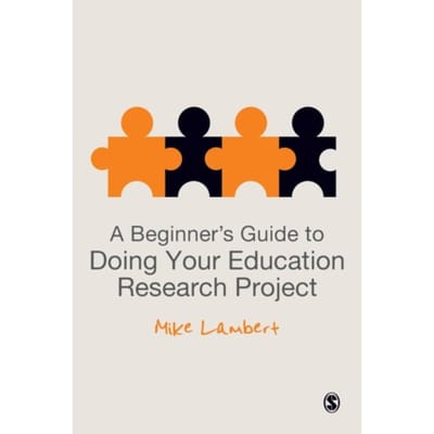 A Beginner's Guide To Doing Your Education Research Project - Lambert, Mike