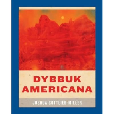 Dybbuk Americana - Wesleyan Poetry - Joshua Gottlieb-Miller