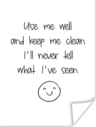 Poster Spreuken - Quotes - Use me well and keep me clean I'll never tell what I've seen - Smile - 120x160 cm XXL