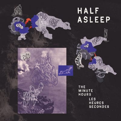 Half Asleep - The Minutes Hours | Les Heures Secondes (LP)