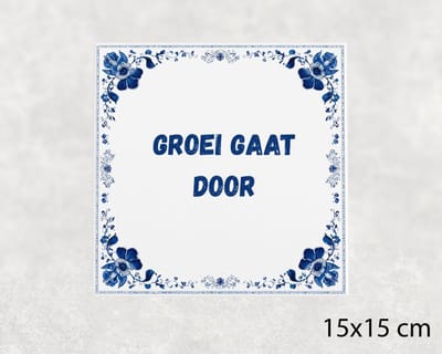 Spreuk tegel 15x15 cm Groei gaat door