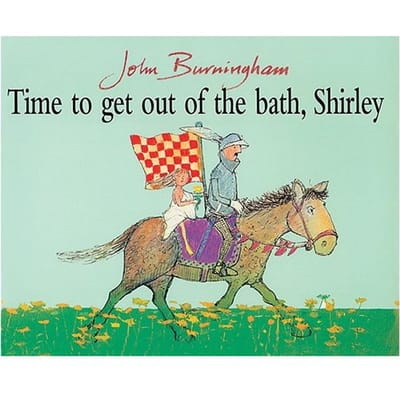 Time To Get Out Of The Bath, Shirley - John Burningham