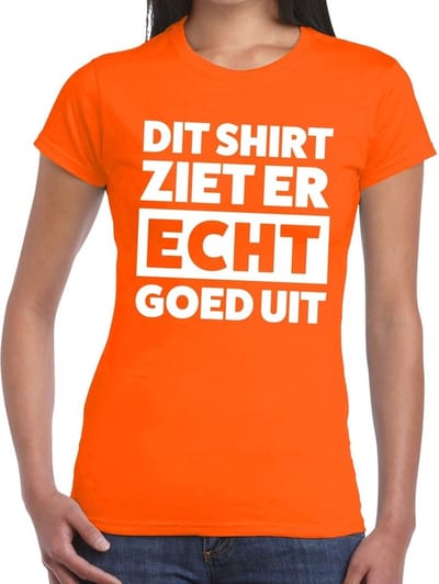 Dit shirt ziet er ECHT goed uit t-shirt oranje dames - tekst shirt voor dames - oranje kleding XS