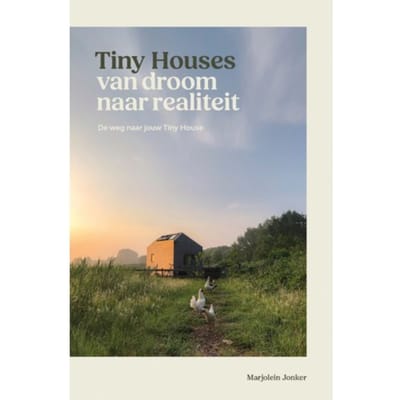 Tiny Houses: Van Droom Naar Realiteit - Marjolein Jonker