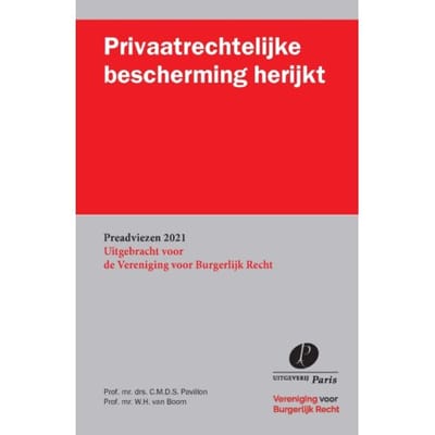 Privaatrechtelijke Bescherming Herijkt - Preadviezen Vereniging Voor Burgerlijk Recht - W.H. van Boom