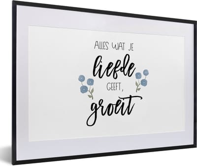 Fotolijst incl. Poster - Quotes - Spreuken - Alles wat je liefde geeft, groeit - 60x40 cm - Posterlijst