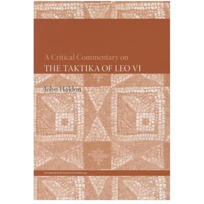 A Critical Commentary On The Taktika Of Leo Vi - Professor John Haldon