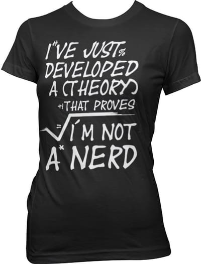 Hybris A Theory I'm Not A Nerd Girly T-shirt voor dames, zwart