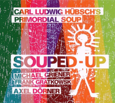 Carl Ludwig Hübsch's Primordial Soup - Souped-Up (CD)