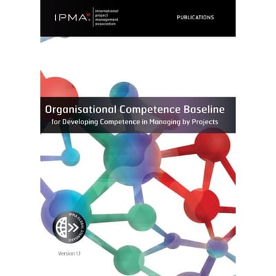Organisational Competence Baseline For Developing Competence In Managing By Projects - Ipma Series - IPMA