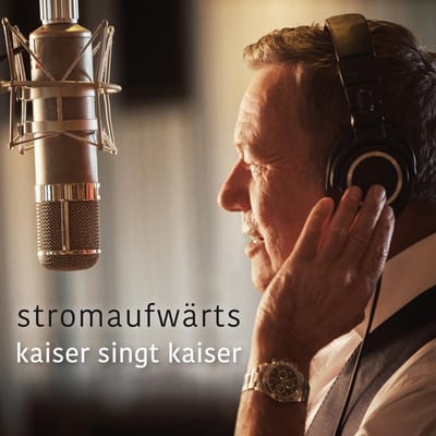 Stromaufwärts - Kaiser Singt Kaiser - Roland Kaiser