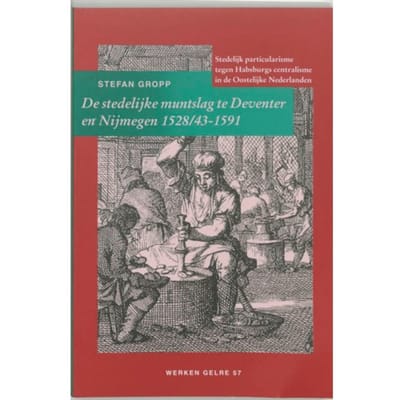 De Stedelijke Muntslag Te Deventer En Nijmegen 1528/43-1591 - Werken Gelre - S. Gropp