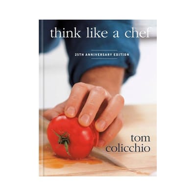 Think Like A Chef, 25th Anniversary Edition - Tom Colicchio