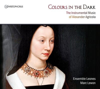 Ensemble Leones, Marc Lewon - Colours In The Dark (The Instrumental Music Of Alexander Agricola) (CD)