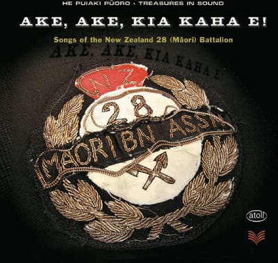 The New Zealand 28 (Maori Battalion) - Ake, Ake, Kia Kaha E!: Songs Of The New Zealand 28 (Maori) Battalion (2 CD)