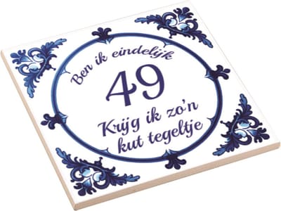 Spreuktegel | Ben Ik Eindelijk 49 Jaar Krijg Ik Zo'n Kut Tegeltje | Kuttegel | Cadeau Verjaardag