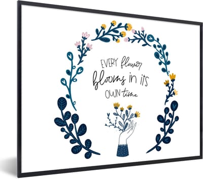 Fotolijst incl. Poster - Every flower blooms in its own time - Quotes - Spreuken - 40x30 cm - Posterlijst