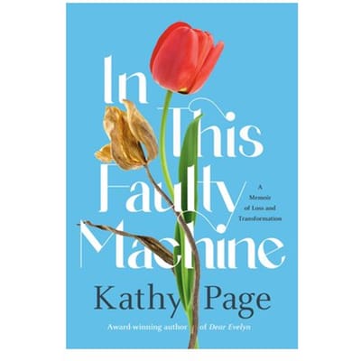 In This Faulty Machine: A Memoir Of Loss And Transformation - Kathy Page
