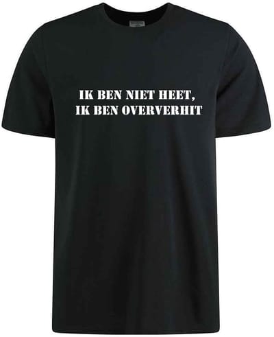 IK BEN NIET HEET, IK BEN OVER VERHIT T-shirt - 100% Katoen - Maat S - Classic Fit - Zwart
