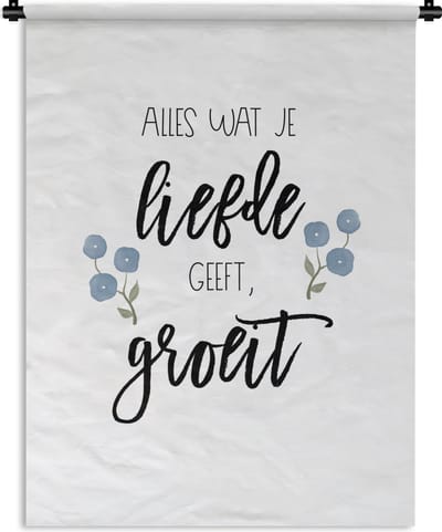 Wandkleed - Wanddoek - Quotes - Spreuken - Alles wat je liefde geeft, groeit - 90x120 cm - Wandtapijt
