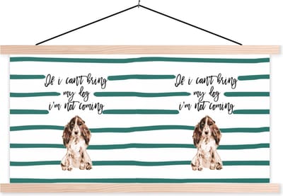 Posterhanger incl. Poster 120x60 cm - Schoolplaat - Hond - Spreuken - If I can't bring my dog I'm not coming - Quotes - Textielposter - Blanke latten