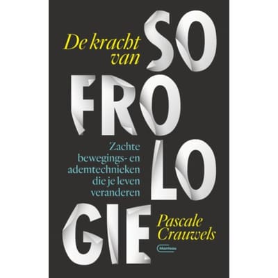 De Kracht Van Sofrologie - Pascale Crauwels