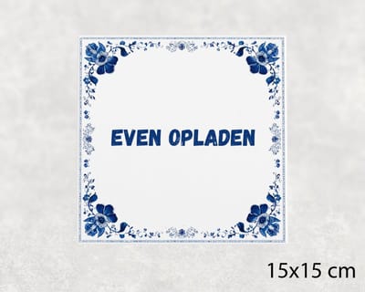 Spreuk tegel 15x15 cm Even opladen