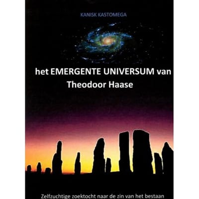 Het Emergente Universum Van Theodoor Haase - KANISHK KASTOMEGA