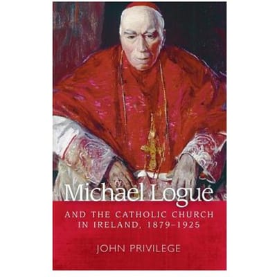 Michael Logue And The Catholic Church In Ireland, 1879-1925 - John Privilege