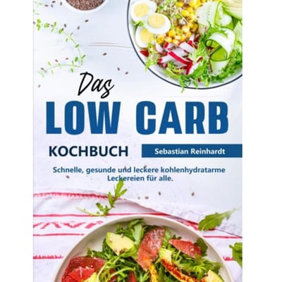 Das Low Carb Kochbuch - Sebastian Reinhardt