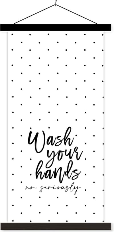 Posterhanger incl. Poster 40x80 cm - Schoolplaat - Spreuken - Quotes - Wash your hands no seriously - Wassen - Hadden - Textielposter - Zwarte latten
