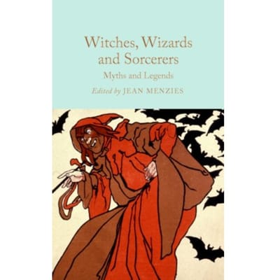 Witches, Wizards And Sorcerers: Myths And Legends - Macmillan Collector's Library