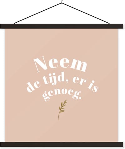 Posterhanger incl. Poster 60x60 cm - Schoolplaat - Spreuken - Quotes - Neem de tijd, er is genoeg - Plant - Textielposter - Zwarte latten