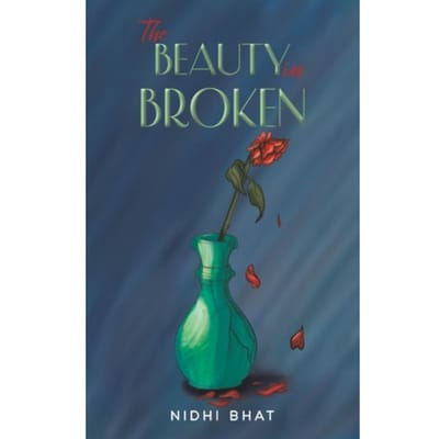 The Beauty In Broken - Bhat, Nidhi