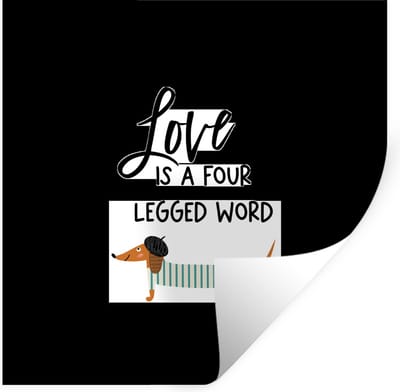 Muurstickers - Sticker Folie - Quotes - Hond - Spreuken - Love is a four legged word - 100x100 cm - Plakfolie - Muurstickers Kinderkamer - Zelfklevend Behang XXL - Zelfklevend behangpapier - Stickerfolie