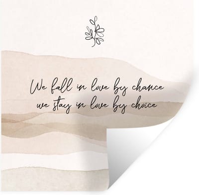 Muurstickers - Sticker Folie - We fall in love by chance, we stay in love by choice - Quotes - Liefde - Spreuken - 100x100 cm - Plakfolie - Muurstickers Kinderkamer - Zelfklevend Behang XXL - Zelfklevend behangpapier - Stickerfolie