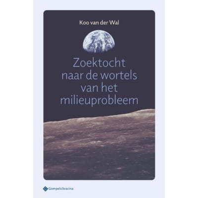 Zoektocht Naar De Wortels Van Het Milieuprobleem - Filosofiegewijs - Koo van der Wal