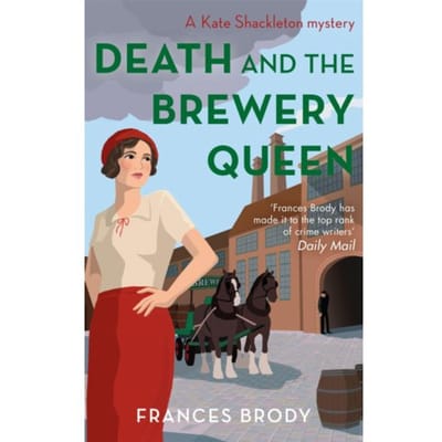 Death And The Brewery Queen - Kate Shackleton Mysteries - Frances Brody