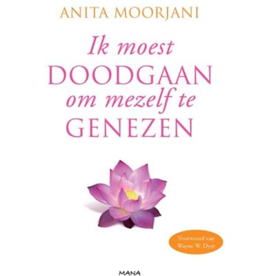 Ik Moest Doodgaan Om Mezelf Te Genezen - Anita Moorjani