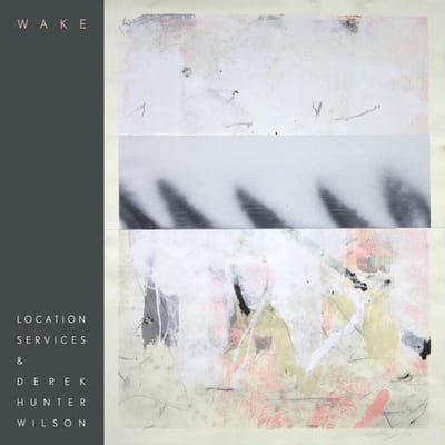 Location Services & Derek Hunetr Wilson - Wake (LP)