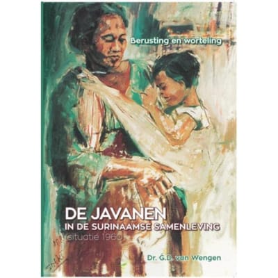 De Javanen In De Surinaamse Samenleving - G.D. van Wengen