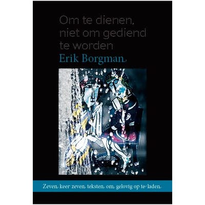 Om Te Dienen, Niet Om Gediend Te Worden - Erik Borgman